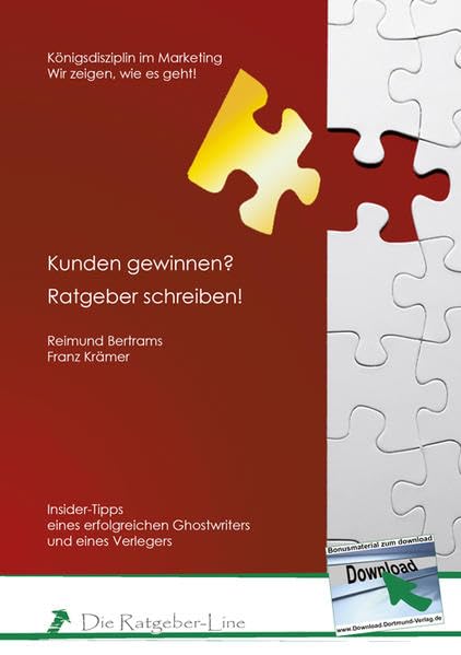 Kunden gewinnen? Ratgeber schreiben!: Königsdisziplin im Marketing Wir zeigen, wie es geht! (Ratgeber-Line) Books