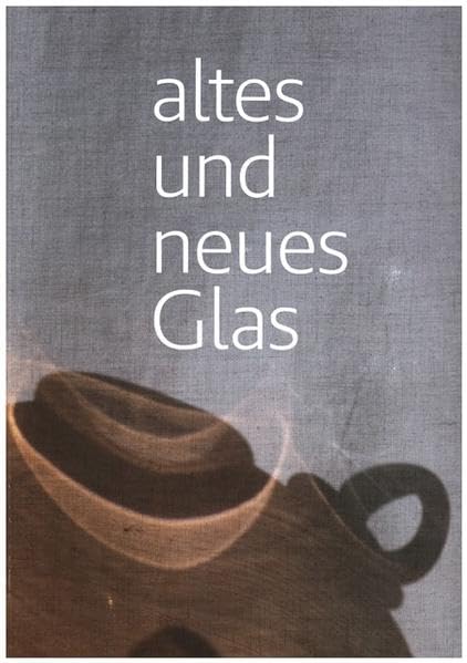 Altes und neues Glas: Glasgestaltung der HBksaar/ Atelier Brandolini in Zusammenarbeit mit dem Centre International d'Art Verrier Meisenthal u. ... Staatlichen Altertümersammlung des Saarlands Film, Art & Culture