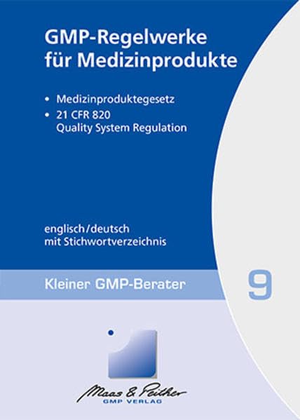 GMP-Regelwerke für Medizinprodukte: Kleiner GMP-Berater Band 9 Medicine