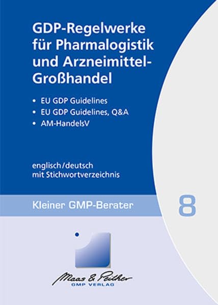 GDP-Regelwerke für Pharmalogistik und Arzneimittel-Großhandel: Kleiner GMP-Berater Band 8 Medicine