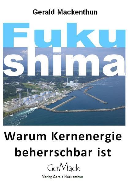 Fukushima: Warum Kernenergie beherrschbar ist Politics & History
