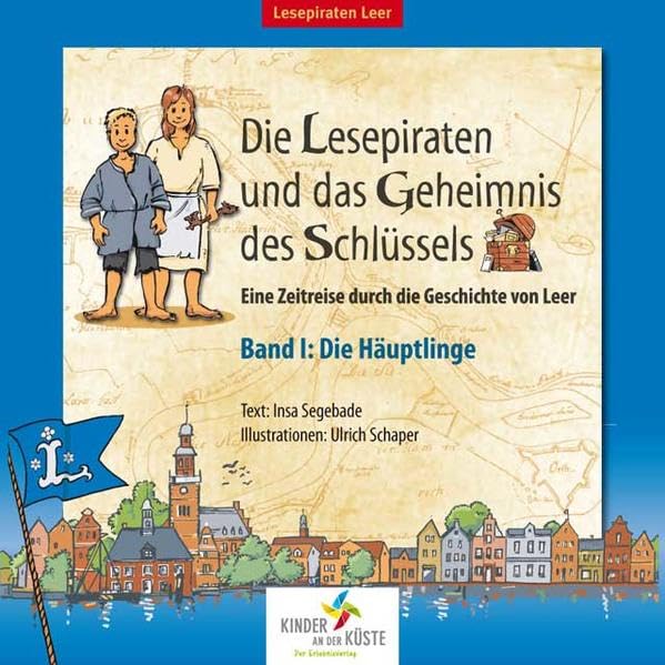 Die Lesepiraten und das Geheimnis des Schlüssels: Eine Zeitreise durch die Geschichte von Leer. Band 1: Die Häuptlinge Children's books
