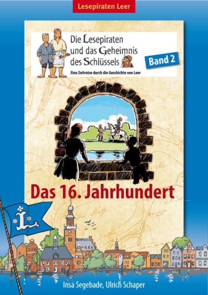 Die Lesepiraten und das Geheimnis des Schlüssels - Band 2: Eine Zeitreise durch die Geschichte von Leer. Band 2: Das 16. Jahrhundert Children's books