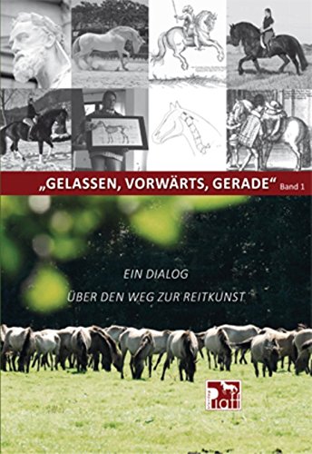 Gelassen, Vorwärts, Gerade Band 1: Ein Dialog über den Weg zur Reitkunst Film, Art & Culture