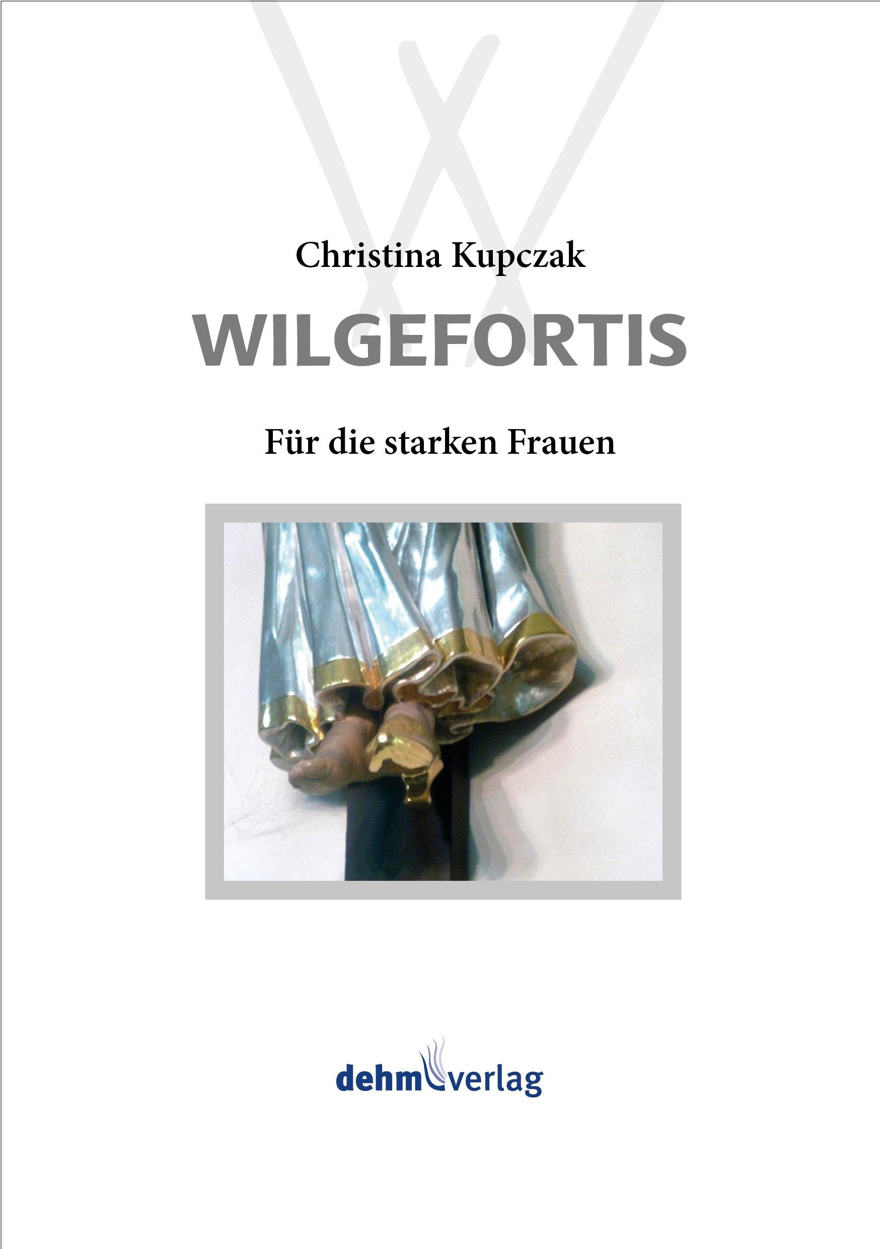 Wilgefortis: Für die starken Frauen Fiction