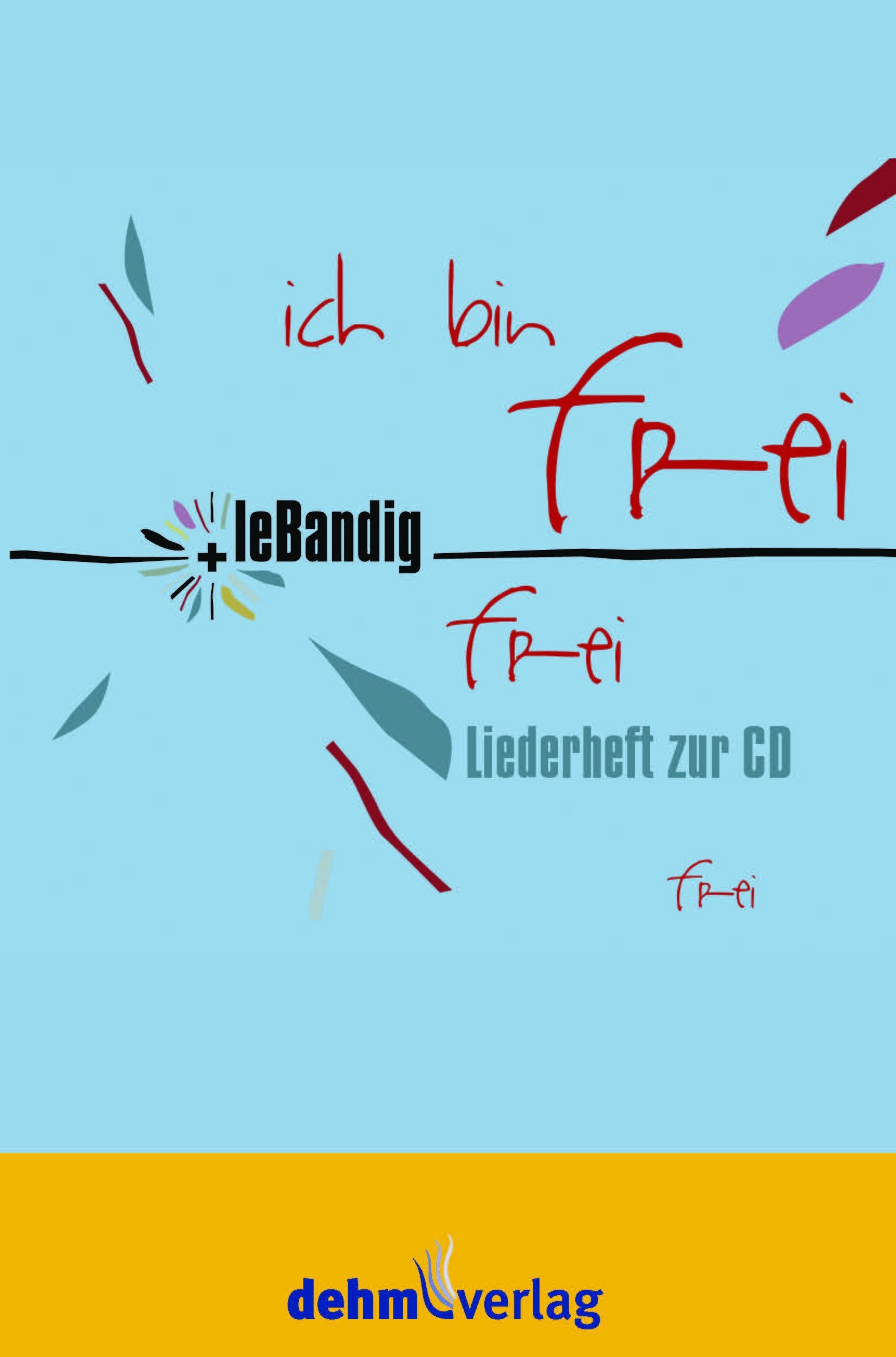 Ich bin frei: 10 Neue Geistliche Lieder und Texte zur gleichnamigen CD Sheet Music