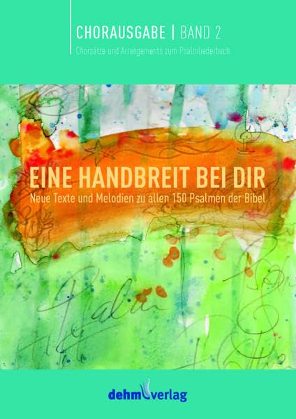 EINE HANDBREIT BEI DIR Band 2: Chorausgabe | Band 2 Chorsätze und Arrangements zum Psalmliederbuch Film, Art & Culture