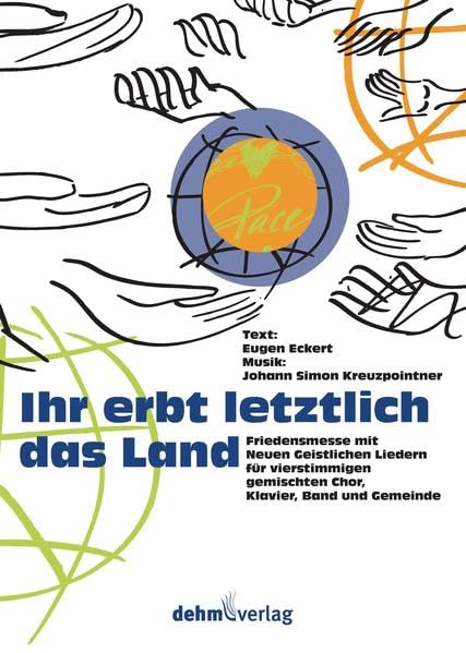 Ihr erbt letztlich das Land: Friedensmesse mit Neuen Geistlichen Liedern für vierstimmigen gemischten Chor, Klavier, Band und Gemeinde. Sheet Music