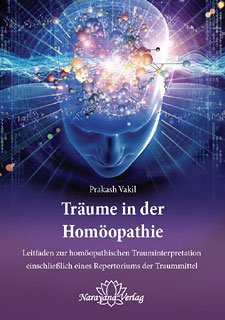 Träume in der Homöopathie: Leitfaden zur homöopathischen Trauminterpretation einschließlich eines Repertoriums der Traummittel Medicine