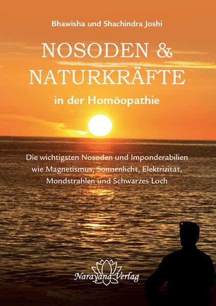 Nosoden und Naturkräfte in der Homöopathie: Die wichtigsten Nosoden und Imponderabilien wie Magnetismus, Sonnenlicht, Elektrizität, Mondstrahlen und Schwarzes Loch Medicine