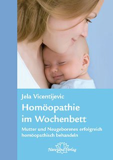 Homöopathie im Wochenbett: Mutter und Neugeborenes erfolgreich homöopathisch behandeln Medicine
