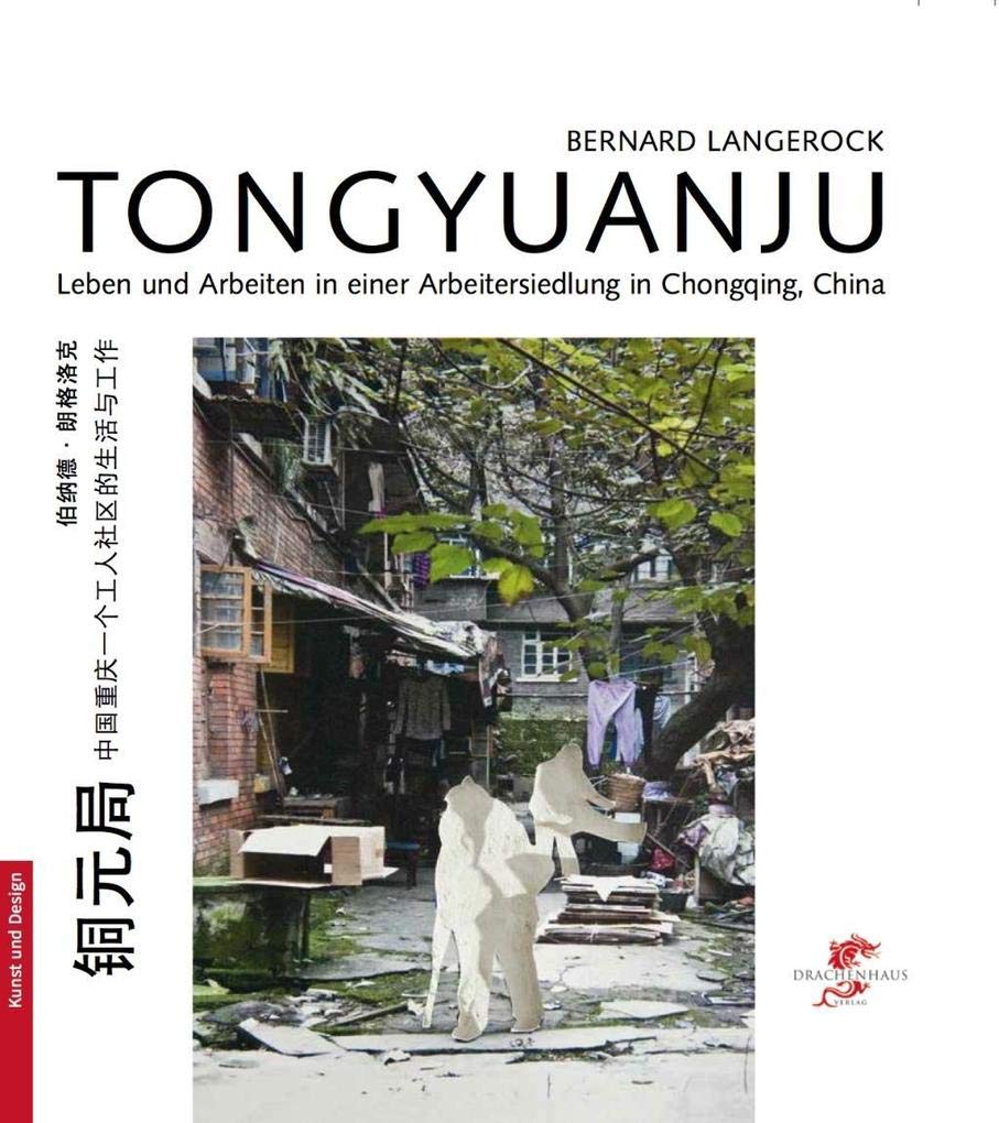Tongyuanju: Leben und Arbeiten in einer Arbeitersiedlung in Chongqing, China (Kunst und Design aus China) Architecture