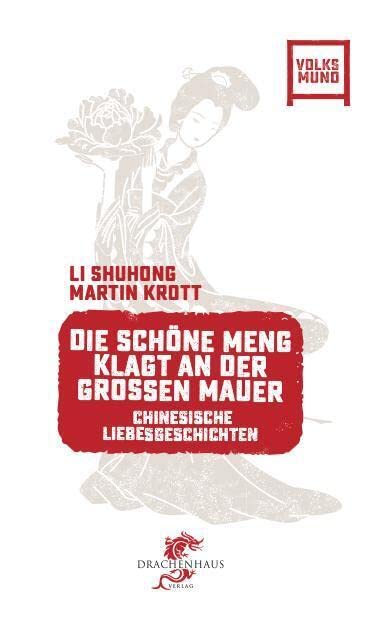 Die schöne Meng klagt an der Großen Mauer: Chinesische Liebesgeschichten (Geschichten aus China) Fairy Tales & Legends