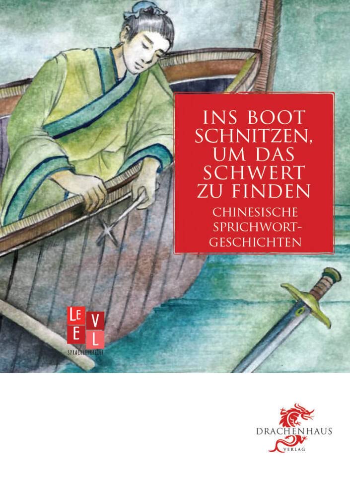 Ins Boot schnitzen, um das Schwert zu finden: Chinesische Sprichwortgeschichten (Level: Sprachlehrreihe) Philosophy
