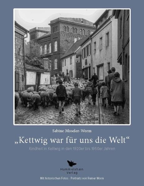 "Kettwig war für uns die Welt": Kindheit in Kettwig in den 1920er bis 1950er Jahren (Hummelshain BIOGRAPHIE) Memories