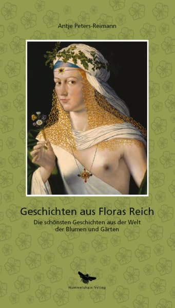 Geschichten aus Floras Reich: Die schönsten Geschichten aus der Welt der Blumen und Gärten (Hummelshain KULTURGESCHICHTE) Garden & Plants