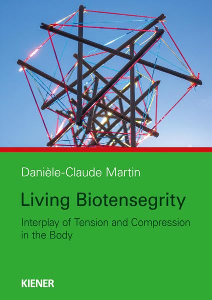 Living Biotensegrity: Interplay of Tension and Compression in the Body Medicine