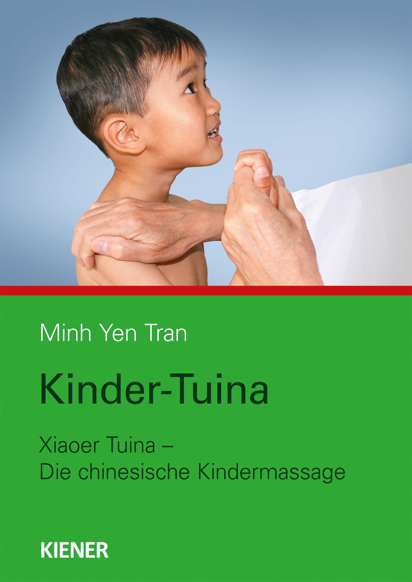Kinder-Tuina: Xiaoer Tuina – die chinesische Kindermassage Medicine