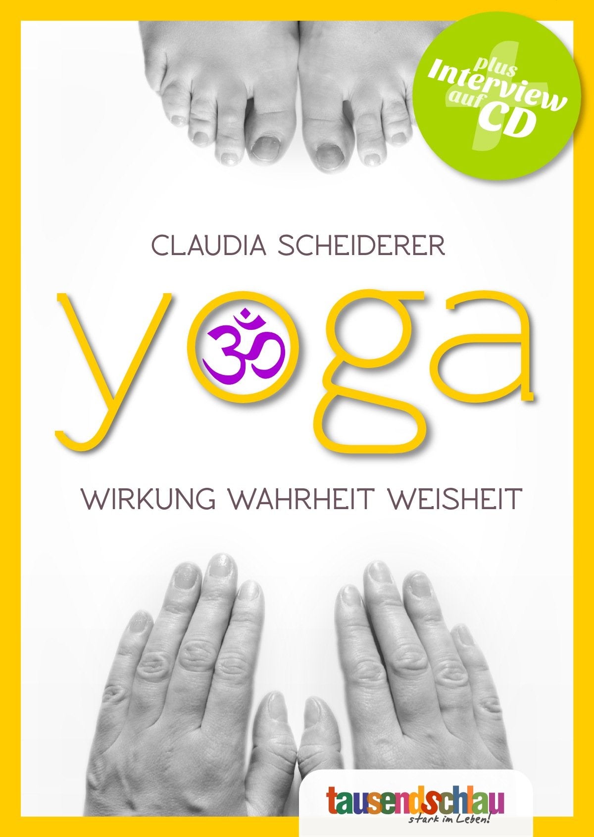 YOGA. Wirkung, Wahrheit, Weisheit. Wie Sie eine uralte Kultur für sich und Ihren Körper neu entdecken können. PLUS Interview-CD Lifestyle