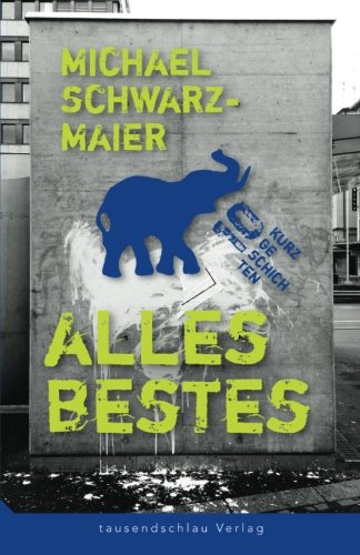 Alles Bestes: Die schönsten Kurzgeschichten von Michael Schwarzmaier Essays & Short Stories