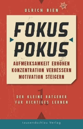 Fokus Pokus: Aufmerksamkeit erhöhen, Konzentration verbessern, Motivation steigern Learning & Reference