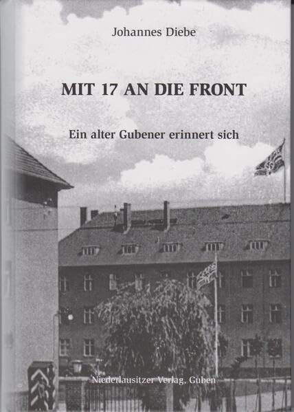 Mit 17 an die Front: Ein alter Gubener erinnert sich Historical Fiction