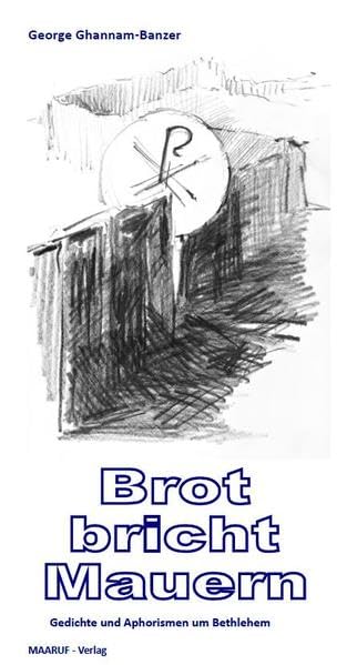 Brot bricht Mauern: Gedichte und Aphorismen um Bethlehem Poetry