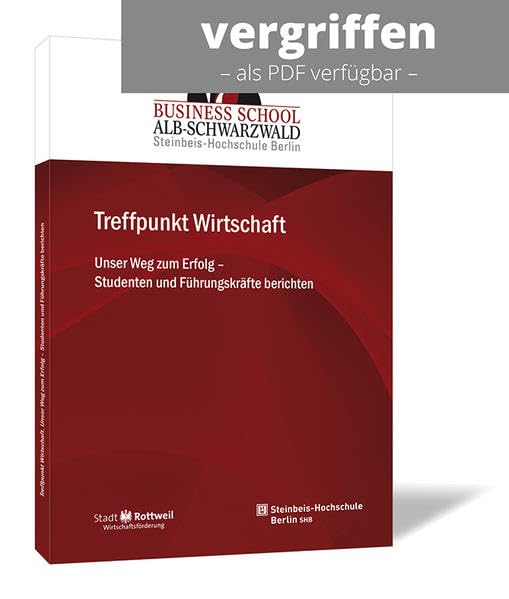 Treffpunkt Wirtschaft: Unser Weg zum Erfolg – Studenten und Führungskräfte berichten (Publikationsreihe der Business School Alb-Schwarzwald) Business, Finance & Career
