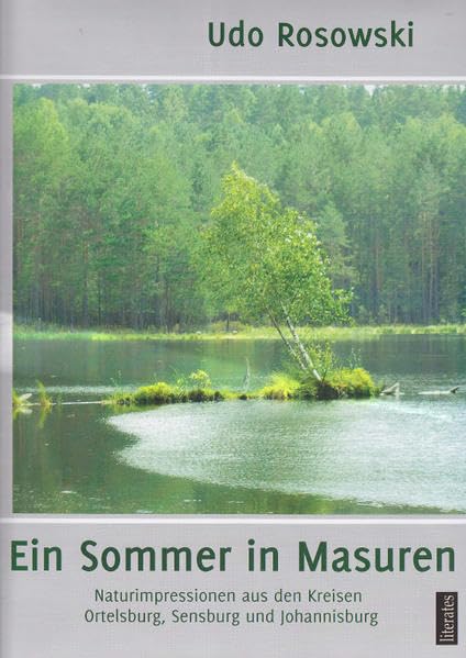Ein Sommer in Masuren: Naturimpressionen aus den Kreisen Ortelsburg, Sensburg und Johannisburg - Ein kommentierter Bildband Leisure, Home & Garden