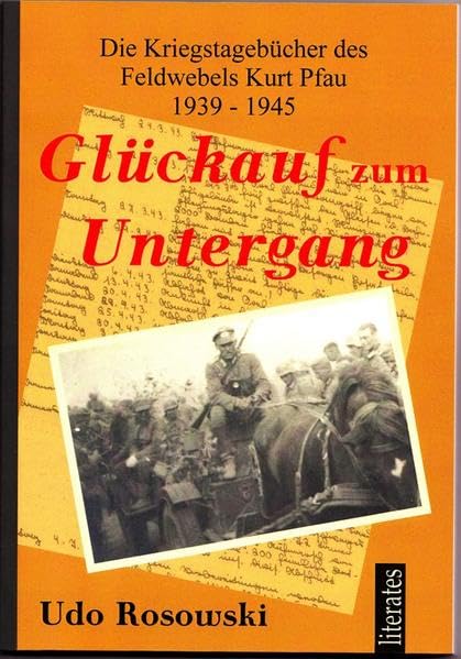 Glückauf zum Untergang: Die Kriegstagebücher des Feldwebels Kurt Pfau 1939 - 1945 Memories