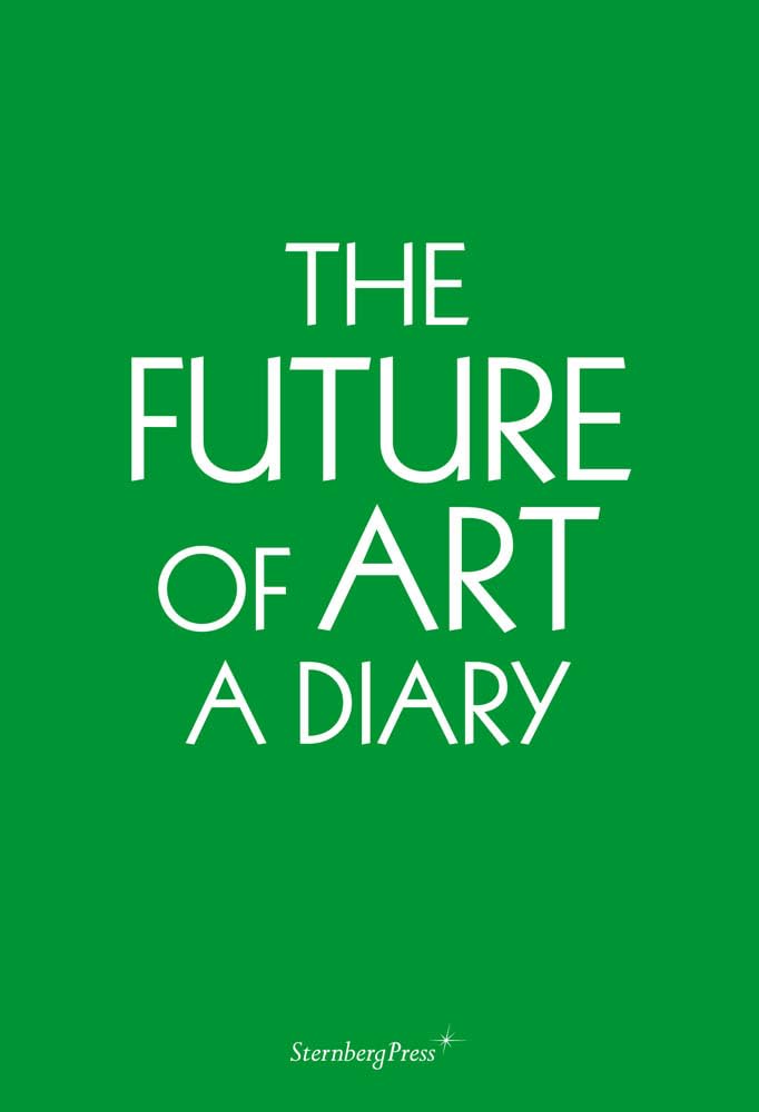 The Future of Art: A Diary (Sternberg Press) Contemporary literature