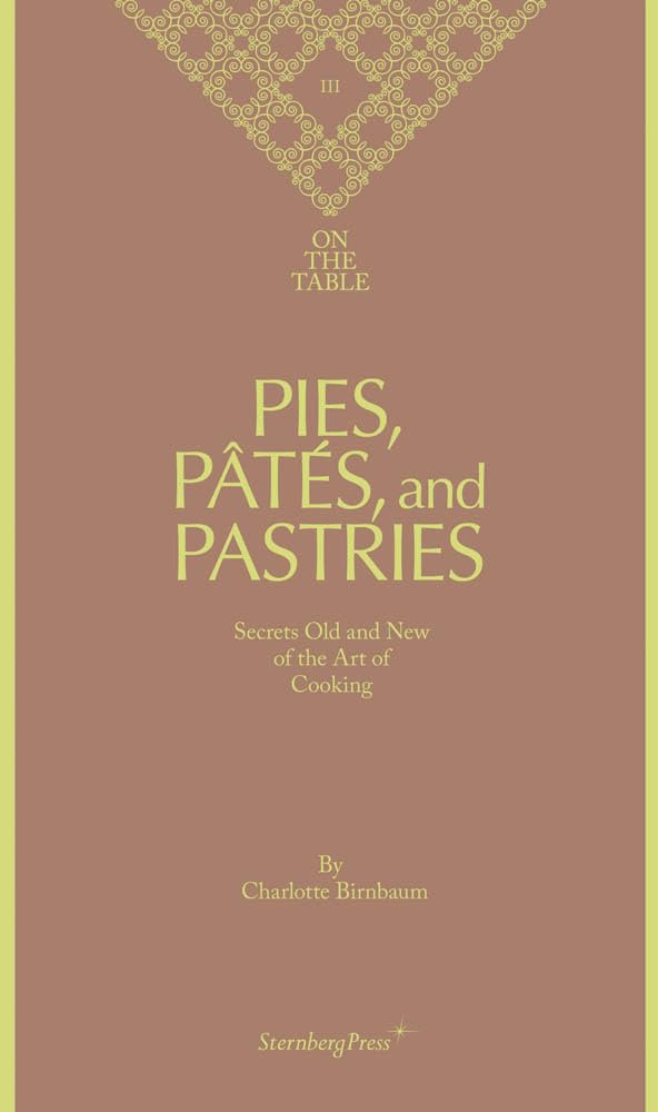 On the Table: Pies, Pâtés, and Pastries, Secrets Old and New of the Art of Cooking Film, Art & Culture