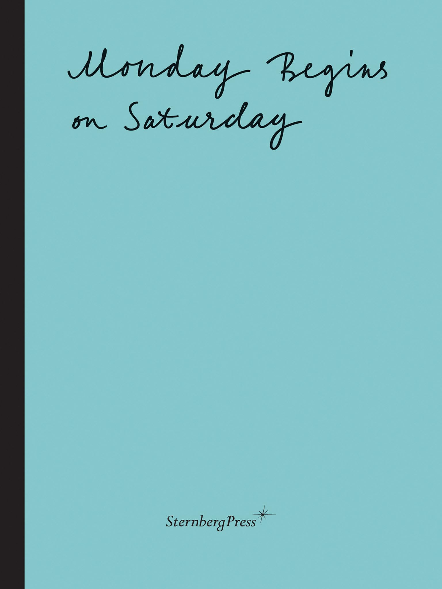 Monday Begins on Saturday: édition bilingue (anglais / allemand) (Sternberg Press) Film, Art & Culture
