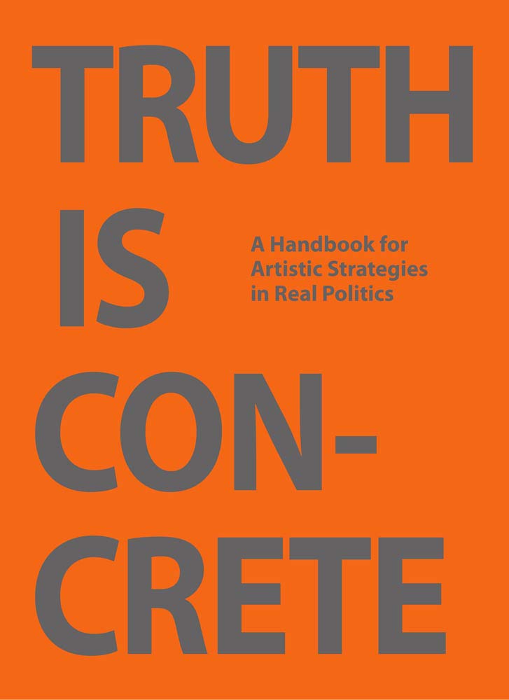 Truth Is Concrete: A Handbook for Artistic Strategies in Real Politics: édition anglaise Film, Art & Culture