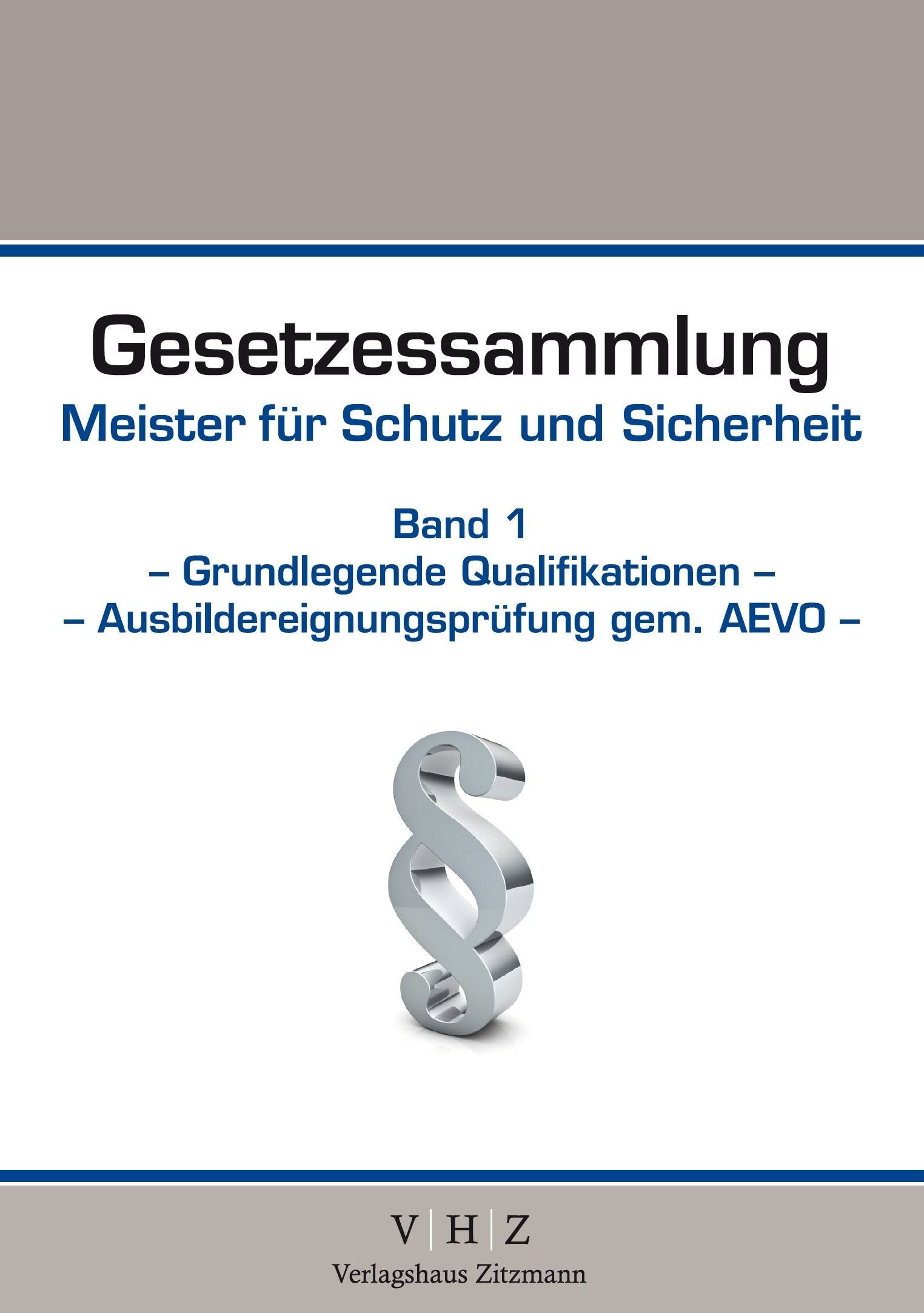 Gesetzessammlung Meister für Schutz und Sicherheit Band 1 - Grundlegende Qualifikationen - Ausbildereignungsprüfung gem. AEVO Law