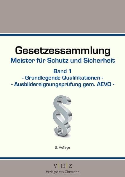 Gesetzessammlung Meister für Schutz und Sicherheit Band 1 - Grundlegende Qualifikationen - Ausbildereignungsprüfung gem. AEVO Law