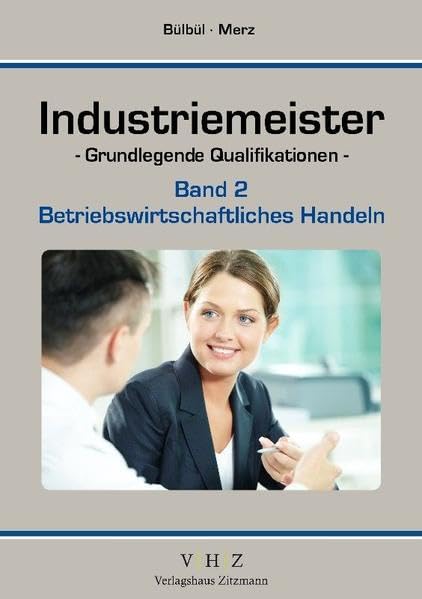 Industriemeister - Grundlegende Qualifikationen - Band 2 - Betriebswirtschaftliches Handeln Business, Finance & Career