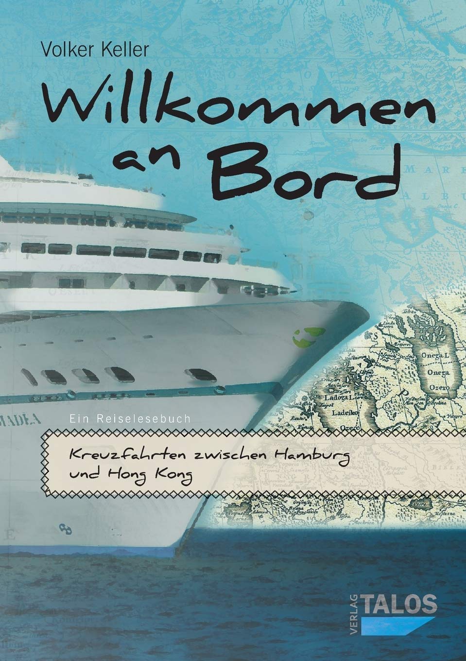 Willkommen an Bord. Kreuzfahrten zwischen Hamburg und Hong Kong: Ein Reiselesebuch Leisure, Home & Garden