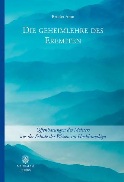 Die Geheimlehre des Eremiten: Offenbarungen des meisters aus der Schule der Weisen im Hochhimalaya Memories