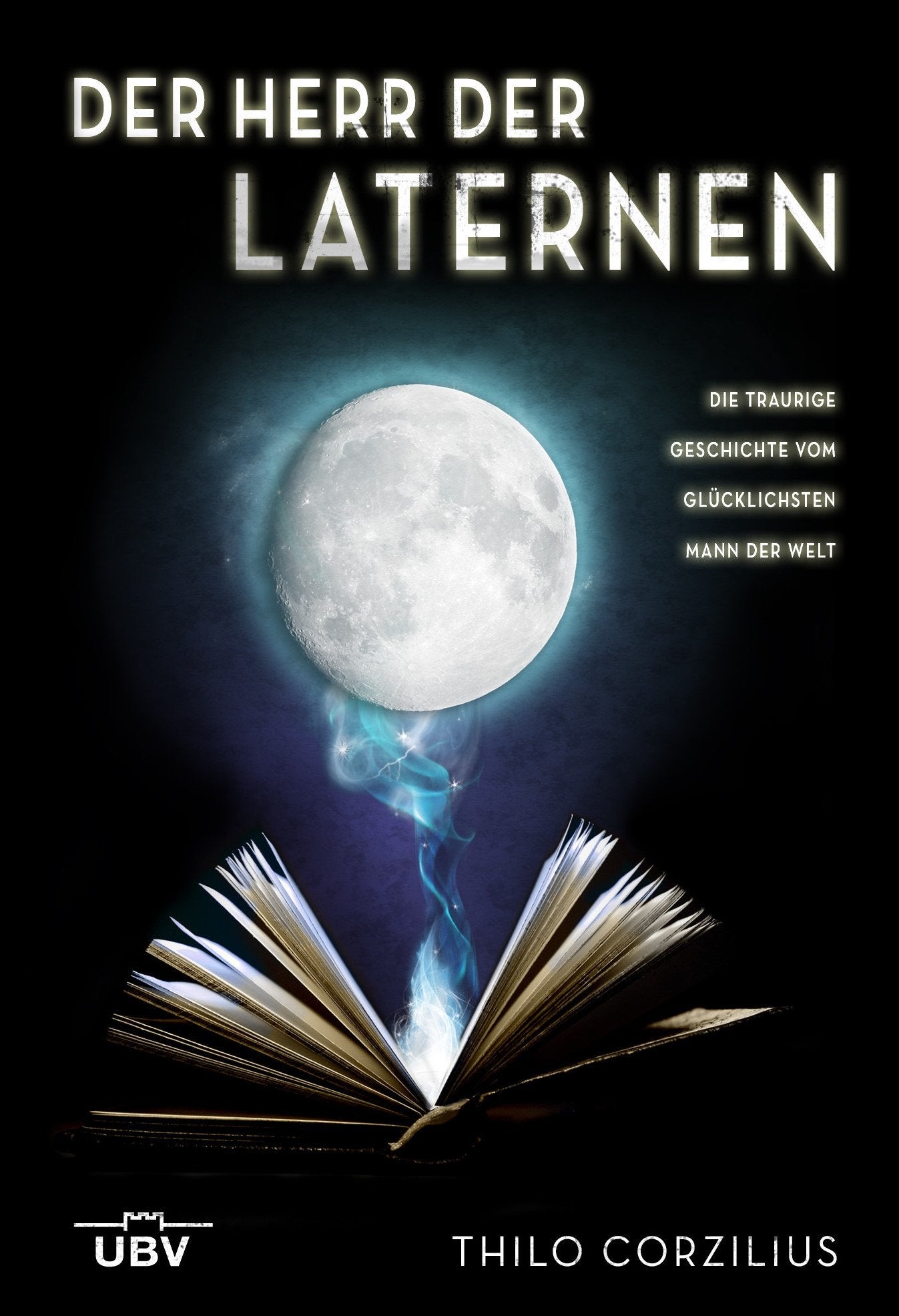 Der Herr der Laternen: Die traurige Geschichte vom glücklichsten Mann der Welt: Magische Schriften Contemporary literature