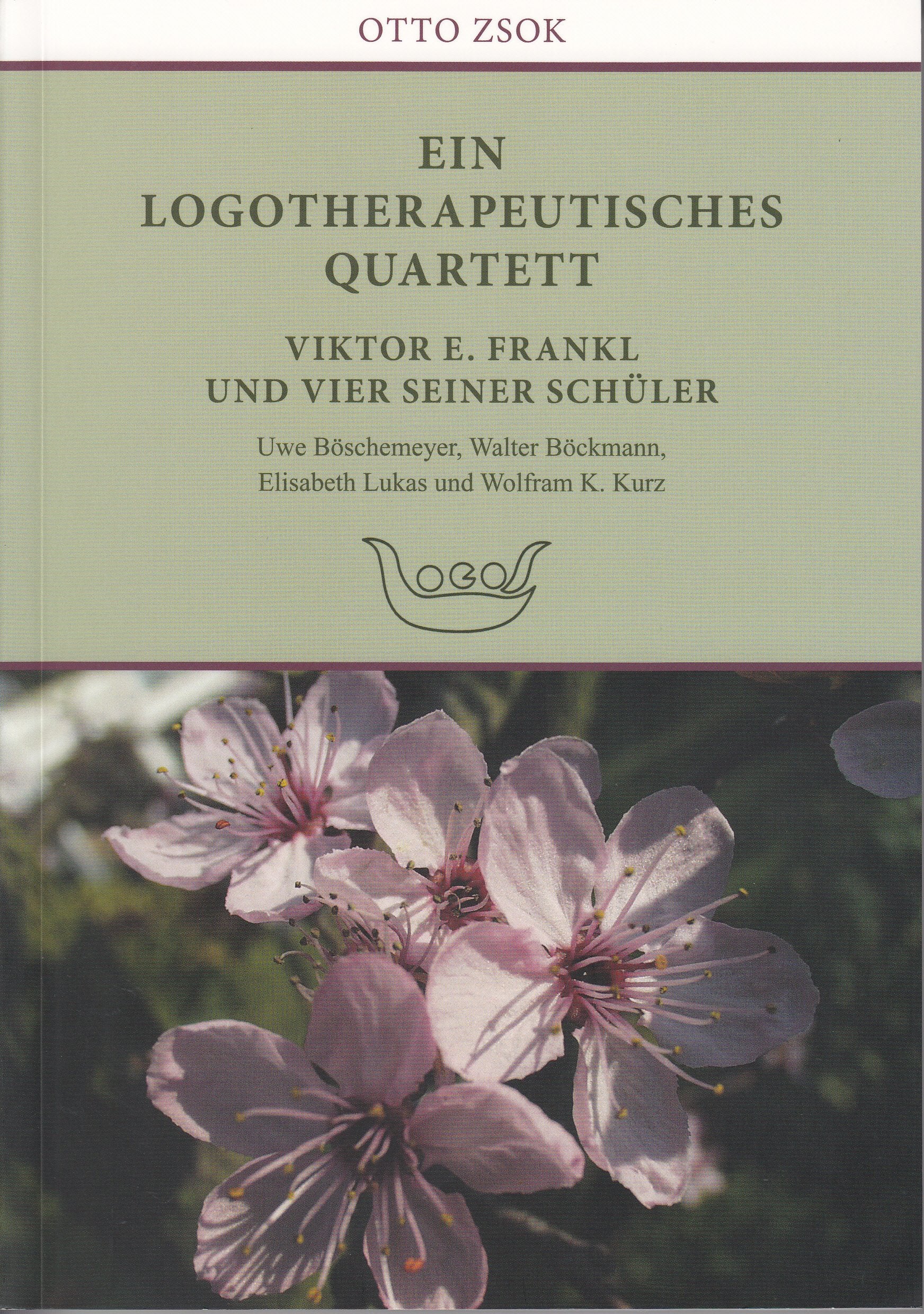 Ein logotherapeutisches Quartett. Viktor E. Frankl und vier seiner Schüler: Uwe Böschemeyer, Walter Böckmann, Elisabeth Lukas und Wolfram K. Kurz Psychology