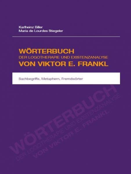 Wörterbuch der Logotherapie und Existenzanalyse von Viktor E. Frankl: Sachbegriffe, Metaphern, Fremdwörter Reference Books