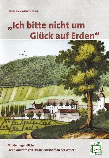 Ich bitte nicht um Glück auf Erden: Mit der jugendlichen Freiin Annette von Droste-Hülshoff an der Weser Politics & History