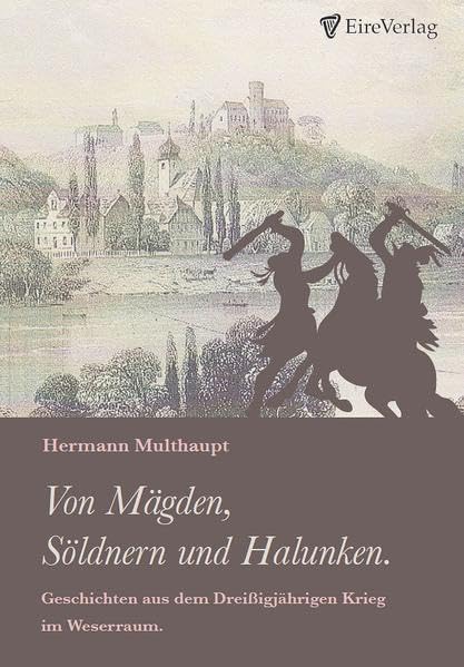Von Mägden, Söldnern und Halunken: Geschichten aus dem 30-jährigen Krieg im Raum Höxter Historical Fiction