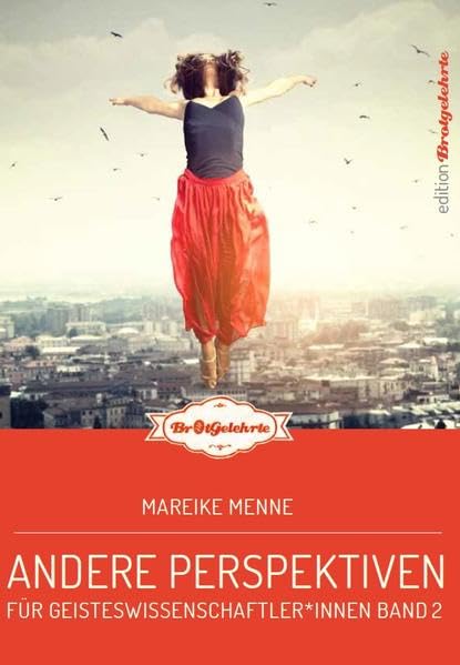 Brotgelehrte 2: Andere Perspektiven für Geisteswissenschaftler*innen (editionBrotgelehrte) Business, Finance & Career