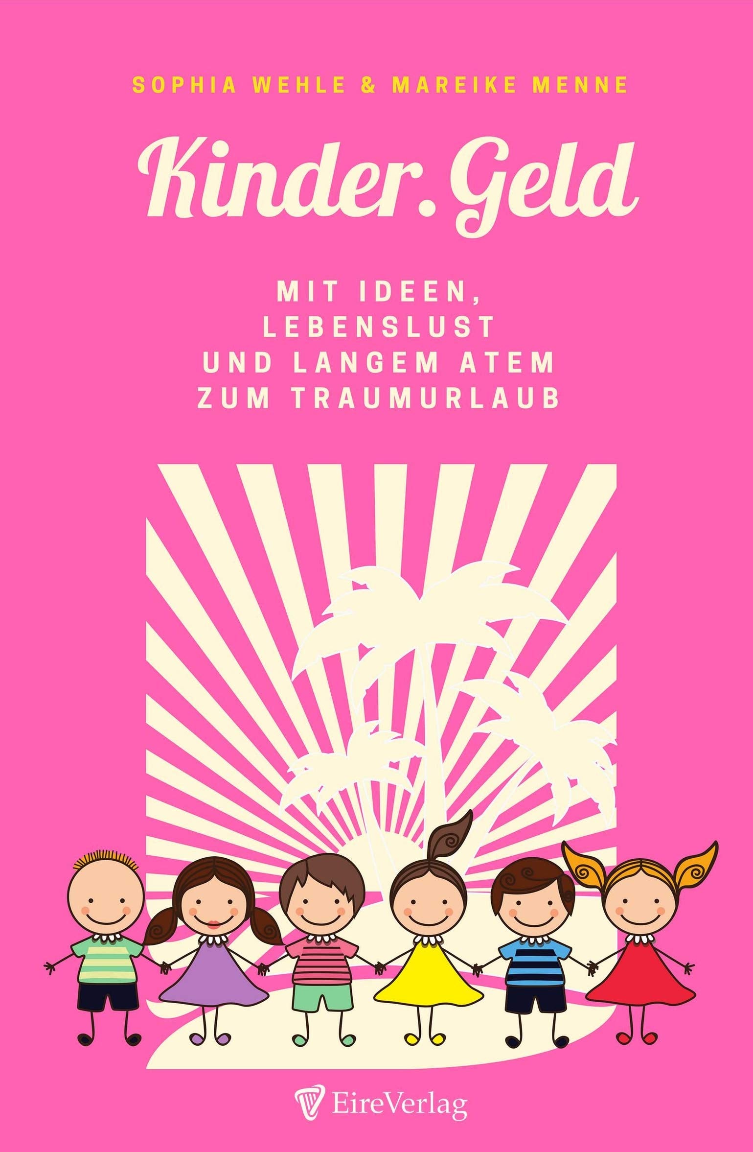 Kinder.Geld: Mit Ideen, Lebenslust und langem Atem zum Traumurlaub Contemporary literature