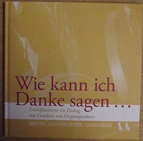 Wie kann ich Danke sagen...: Transplantierte im Dialog mit Familien von Organspendern Medicine