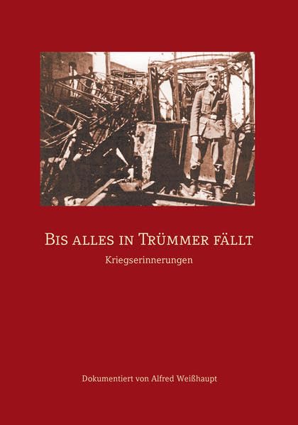Bis alles in Trümmer fällt: Kriegserinnerungen Politics & History