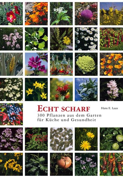 Echt scharf: 300 Pflanzen aus dem Garten für Küche und Gesundheit Books