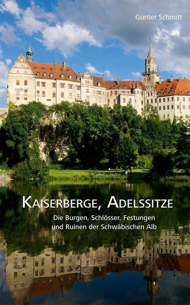 Kaiserberge, Adelssitze: Die Burgen, Schlösser, Festungen und Ruinen der Schwäbischen Alb Politics & History